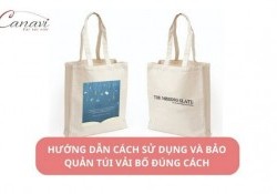 Hướng dẫn cách sử dụng và bảo quản túi vải bố đúng cách